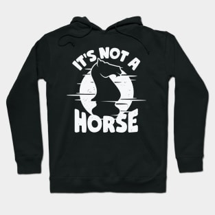 It's Not A Horse Chess Game Player Gift Hoodie